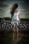 Piercing Through the Darkness - Emerald Barnes, Hannah Plunkett