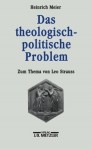 Das theologisch-politische Problem: Zum Thema von Leo Strauss - Heinrich Meier