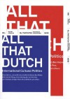 All That Dutch: International Cultural Politics - George Lawson, Aaron Betsky, Els Van Der Plas, Ben Hurkmans