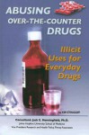 Abusing Over-The-Counter Drugs: Illicit Uses for Everyday Drugs - Kim Etingoff