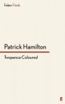 Twopence Coloured - Patrick Hamilton