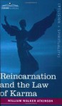 Reincarnation and the Law of Karma - William Walker Atkinson