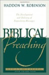 Biblical Preaching: The Development And Delivery Of Expository Messages - Haddon W. Robinson