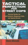 Tactical Perfection For Street Cops: Survival Tactics for Field Contacts, Dangerous Calls, and Special Arrests - Steve Albrecht