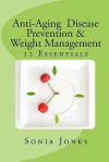 Anti-Aging, Disease Prevention & Weight Management: 12 Essentials - Sonia Jones