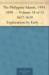 The Philippine Islands, 1493-1898 - Volume 18 of 55 1617-1620 Explorations by Early Navigators, Descriptions of the Islands and Their Peoples, Their History ... to the Close of the Nineteenth Century - Emma Helen Blair, James Alexander Robertson