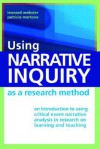 Using Narrative Inquiry as a Research Method: An Introduction to Using Critical Event Narrative Analysis in Research on Learning and Teaching - Leonard Webster, Patricie Mertova