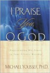 I Praise You, O God: Experiencing His Power in Your Private Worship - Michael Youssef