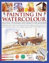 Painting in Watercolor: Practical Techniques and Projects for Beginners - Wendy Jelbert, Ian Sidaway