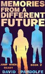 Memories From A Different Future: Jump When Ready, Book 2 - David Pandolfe