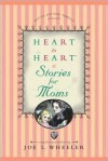 Heart to Heart: Stories for Moms (Heart to Heart) - Joe L. Wheeler