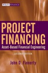 Project Financing: Asset-Based Financial Engineering - John D. Finnerty