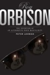 Roy Orbison: Invention Of An Alternative Rock Masculinity - Peter Lehman