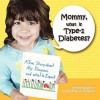 Mommy, What Is Type-1 Diabetes?: A True Story about My Diagnosis and What to Expect - Irene Mallano, Madison Rose Mallano