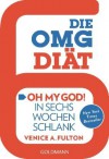 Die OMG-Diät: "Oh My God!" In sechs Wochen schlank - Venice A. Fulton, Stefanie Hutter