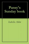 Pansy's Sunday book - Isabella Alden