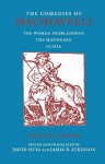 The Comedies of Machiavelli: The Women from Andros; the Mandrake; Clizia - Niccolo Machiavelli, David Sices, James B. Atkinson