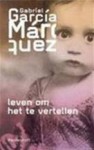 Leven om het te vertellen - Mariolein Sabarte Belacortu, Aline Glastra van Loon, A. Van der Wal, Gabriel García Márquez