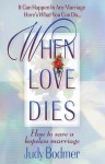 When Love Dies: How To Save A Hopeless Marriage - Judy Bodmer