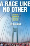 A Race Like No Other - Liz Robbins