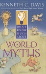 Don't Know Much about World Myths - Kenneth C. Davis