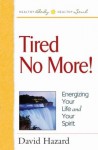 Tired No More!: Energizing Your Life and Your Spirit - David Hazard