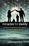 Miracles for Daddy: A Family's Inspirational Fight Against a Modern Medical Goliath - Erica F. Kosal, Gail Kearns, Peri Poloni-Gabriel