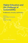 Higher Education and the Challenge of Sustainability: Problematics, Promise, and Practice - Peter Blaze Corcoran, Arjen E.J. Wals