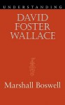 Understanding David Foster Wallace - Marshall Boswell