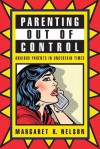 Parenting Out of Control: Anxious Parents in Uncertain Times - Margaret K. Nelson