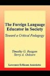 The Foreign Language Educator in Society: Toward a Critical Pedagogy - Timothy Reagan, Terry Osborn