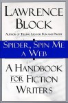 Spider, Spin Me A Web: A Handbook For Fiction Writers - Lawrence Block