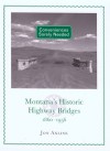 Conveniences Sorely Needed: Montana's Historic Highway Bridges, 1860-1956 - Jon Axline