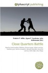 Close Quarters Battle: Hand To Hand Combat, Robbery, Prison Escape, Urban Warfare, Machine Gun, Mortar (Weapon), Grenade Launcher, Guerrilla Warfare, Knife Fight, Krav Maga - Agnes F. Vandome, John McBrewster, Sam B Miller II