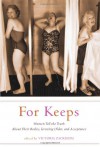 For Keeps: Women Tell the Truth About Their Bodies, Growing Older, and Acceptance - Victoria Zackheim, Ellen Sussman