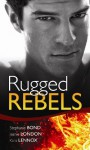 Rugged Rebels - Stephanie Bond, Jeanie London, Kara Lennox