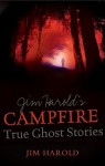 Jim Harold'S Campfire: True Ghost Stories - Jim Harold