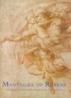 Mantegna to Rubens: The Weld-Blundell Drawings Collection - Xanthe Brooke