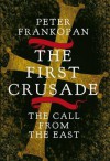 The First Crusade: The Call from the East - Peter Frankopan