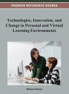 Technologies, Innovation, and Change in Personal and Virtual Learning Environments - Michael Thomas