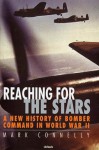 Reaching for the Stars: A New History of Bomber Command in World War II - Mark Connelly