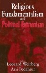 Religious Fundamentalism and Political Extremism - L. Weinberg, Ami Pedahzur