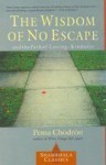 Wisdom of No Escape - Pema Chödrön, Shambhala Publications Staff