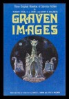 Graven Images: Three Original Novellas Of Science Fiction - Edward L. Ferman, Barry N. Malzberg, Richard Frede, Charles L. Grant, Mike Mariano