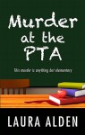 Murder at the PTA - Laura Alden