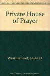 Private House of Prayer - Leslie D. Weatherhead