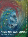 Sing No Sad Songs: Losing a Daughter to Cancer - Sandra Arnold