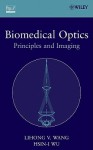 Biomedical Optics: Principles and Imaging - Lihong V. Wang