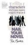 Nail Your Novel: Bring Characters To Life - Roz Morris