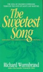 The Sweetest Song: The Song of Solomon Expressed Through the Lives of Saints and Martyrs - Richard Wurmbrand